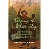 Raising the White Flag: How Surrender Defined the American Civil War