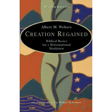 Creation Regained: Biblical Basics for a Reformational Worldview