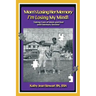 Mom's Losing Her Memory I'm Losing My Mind!: Taking Care of Mom and Dad with Memory Decline