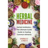 Herbal Medicine: Herbal Antibiotics, The Ultimate Guide Guide to Healing Common Ailments