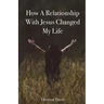 How a Relationship with Jesus Changed My Life
