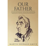 Our Father: Stirring Tales, Amusing Anecdotes, Historical Tidbits and Odd Ramblings Inspired by the Lives of the Honorable John M. Amick & His Ancesto