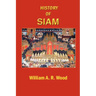 A History of Siam: From the Earliest Times to the Year A.D.1781, with a Supplement Dealing with More Recent Events