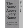 The Name Above Every Name: A Study of the Tetragrammaton