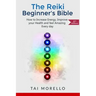 Reiki: The Reiki Beginner's Bible: How to increase Energy, Improve your Health and feel Amazing Every day