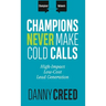 Champions Never Make Cold Calls: High-Impact, Low-Cost Lead Generation