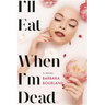 I'll Eat When I'm Dead