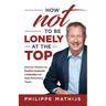 How not to be lonely at the top: Practical Wisdom for Positive Corporate Leadership and High-Performing Teams