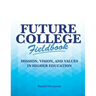 Future College Fieldbook: Mission, Vision, and Values in Higher Education