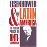 Eisenhower and Latin America: The Foreign Policy of Anticommunism