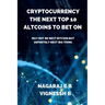 Cryptocurrency: The Next Top 10 Altcoins to Bet On: May not be next Bitcoin but definitely next Big thing