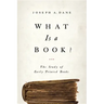 What Is a Book?: The Study of Early Printed Books