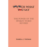 Watch What You Say: The Power of the Spoken Word-Revised