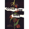 The Other Side of Hope: Flipping the Script on Cynicism and Despair and Rediscovering Our Humanity