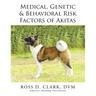 Medical, Genetic & Behavioral Risk Factors of Akitas
