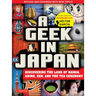 A Geek in Japan: Discovering the Land of Manga, Anime, Zen, and the Tea Ceremony (Revised and Expanded with New Topics)