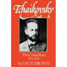 Tchaikovsky: The Crisis Years 1874-1878