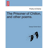 The Prisoner of Chillon, and Other Poems.