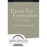 Except for Fornication: The Teaching of the Lord Jesus on Divorce and Remarriage