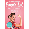 Female Led Relationship Guide: How to Be a Femdom and Have the Perfect Female Domination Domestic Discipline Marriage or Relationship
