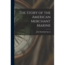 The Story of the American Merchant Marine [microform]