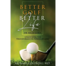 Better Golf Better Life: Unlocking The Transformative Power Of Golf