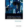Agency and Autonomy in Kant's Moral Theory: Selected Essays