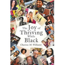The Joy of Thriving While Black