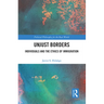 Unjust Borders: Individuals and the Ethics of Immigration