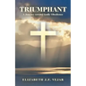 Triumphant: A Journey Toward Godly Obedience