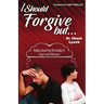 I Should Forgive, But...2nd Edition: Finding Release from the Bondage of Anger and Bitterness