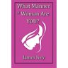 What Manner of Woman Are You?