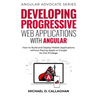 Developing Progressive Web Applications with Angular (and Ionic): How to Build and Deploy Mobile Applications without Paying Apple or Google for the P