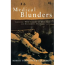 Medical Blunders: Amazing True Stories of Mad, Bad, and Dangerous Doctors