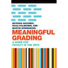 Meaningful Grading: A Guide for Faculty in the Arts
