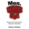 Men, Wake Up!: What You Don't Know Could Be Killing Your Relationships