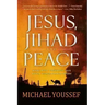 Jesus, Jihad, and Peace: What Bible Prophecy Says about World Events Today