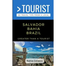 Greater Than a Tourist- Salvador Bahia Brazil: 50 Travel Tips from a Local