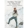 Bumbling Through the Hindu Kush: A Memoir of Fear and Kindness in Afghanistan