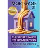 Mortgage 101: The Secret Sauce to Homebuying, Financing & Beyond