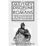 The Military Discipline of the Romans from the Founding of the City to the Close of the Republic