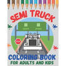Semi Truck Coloring Book For Adults and Kids: Boys and Girls Ages 2-4, 4-8 and Adult! Have Fun with Big, Beautiful Trucks and Landscapes!