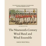 The History and Literature of the Wind Band and Wind Ensemble: The Nineteenth-Century Wind Band and Wind Ensemble