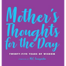 Mother's Thoughts for the Day: Twenty-Five Years of Wisdom