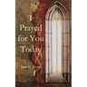 I Prayed for You Today