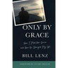 Only by Grace: How I Met the Savior and How He Changed My Life