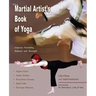 The Martial Artist's Book of Yoga: Improve Flexibility, Balance and Strength for Higher Kicks, Faster Strikes, Smoother Throws, Safer Falls and Strong