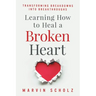 Learning How to Heal a Broken Heart: Transforming Breakdowns into Breakthroughs