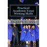 Practical Academic Essay Writing Skills: An International ESL Students English Essay Writing Book