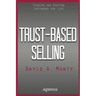 Trust-Based Selling: Finding and Keeping Customers for Life